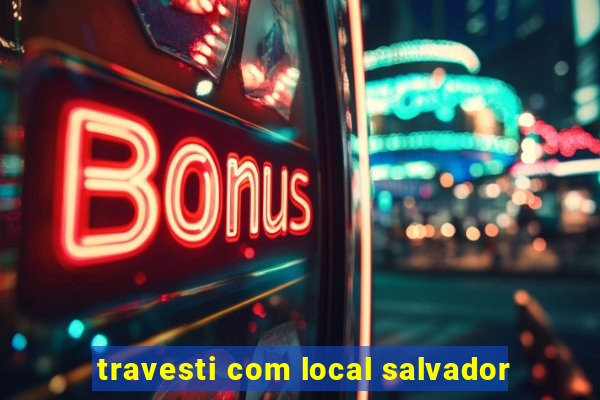 travesti com local salvador